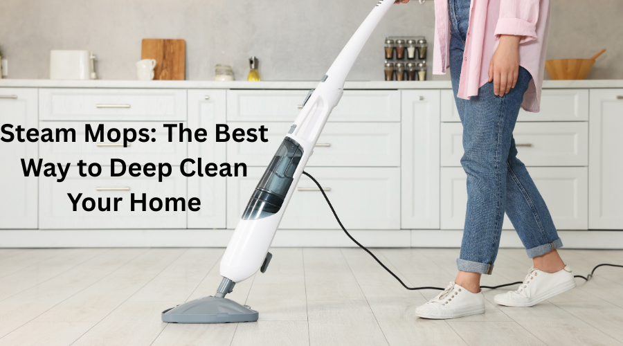 Steam Mops: The Best Way to Deep Clean Your Home