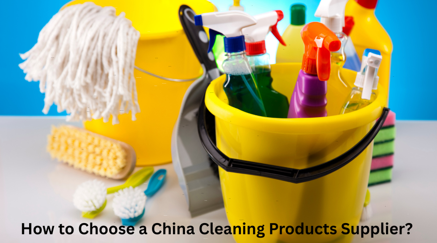 How to Choose a China Cleaning Products Supplier?