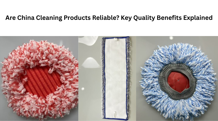Are China Cleaning Products Reliable? Key Quality Benefits Explained