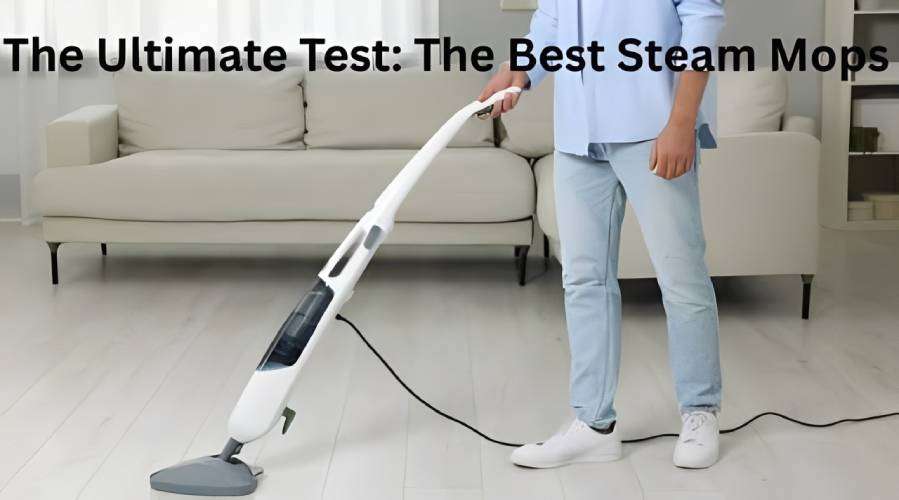 The Ultimate Test: The Best Steam Mops