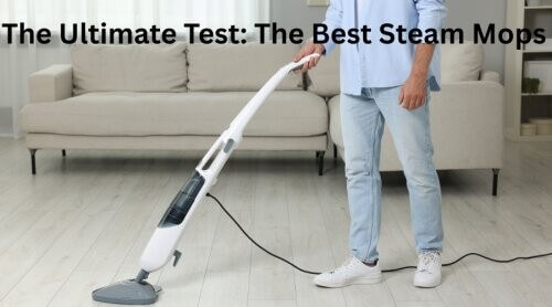 The Ultimate Test: The Best Steam Mops